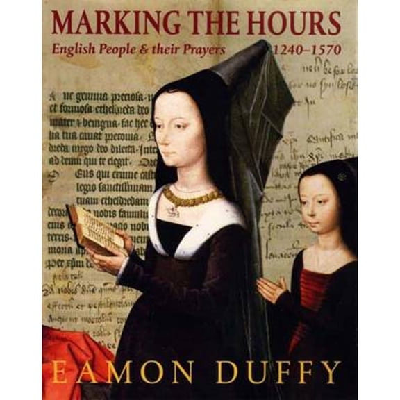 Pre-Owned Marking the Hours: English People & Their Prayers, 1240-1570 (Hardcover) 0300117140 9780300117141