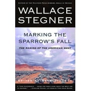 Marking the Sparrows Fall: The Making of the American West  Paperback  Wallace Stegner