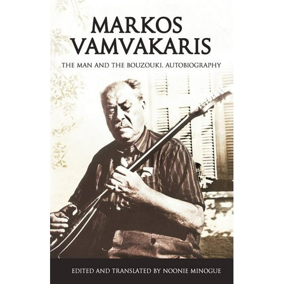 Markos Vamvakaris: The Man and the Bouzouki. Autobiography, (Paperback)