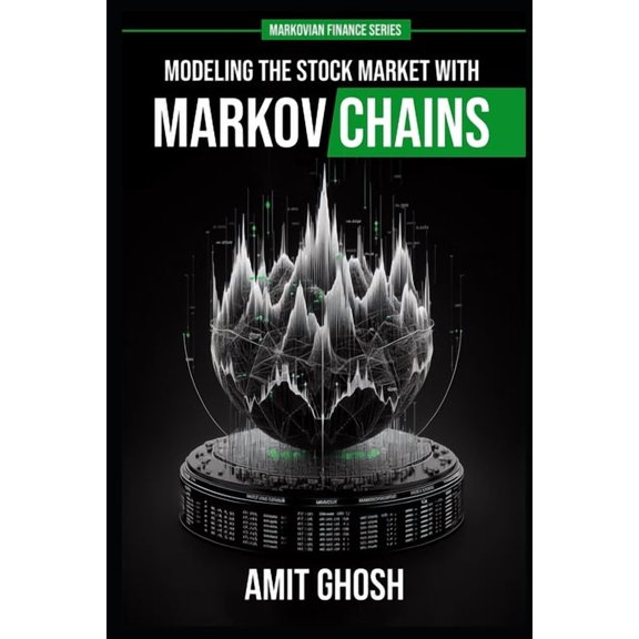 Markov Chains: Modeling the Stock Market with Markov Chains, (Paperback)