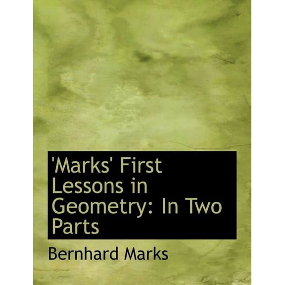 Marks First Lessons in Geometry: In Two Parts (Large Print Edition), (Paperback)