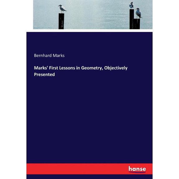 Marks' First Lessons in Geometry, Objectively Presented, (Paperback)