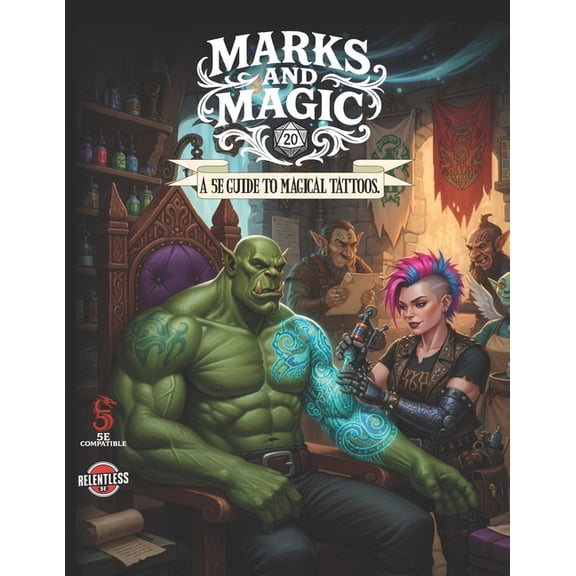 Relentless Fiction Dnd 5e Compatable Sup Marks and Magic: a 5E guide to magic Tattoos, Book 51, (Paperback)