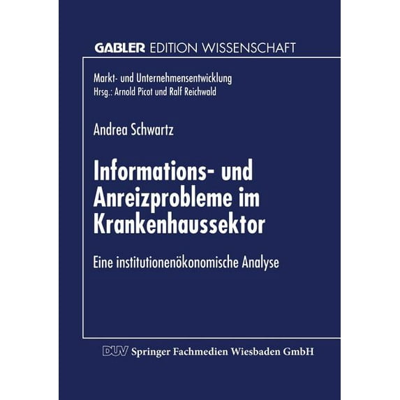 Markt- Und Unternehmensentwicklung Marke Informations- Und Anreizprobleme Im Krankenhaussektor: Eine Institutionenökonomische Analyse, (Paperback)