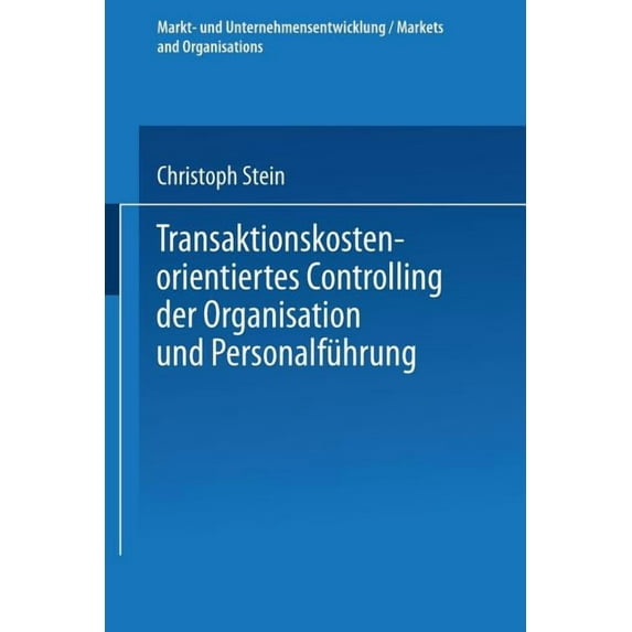 Markt- Und Unternehmensentwicklung Marke Transaktionskostenorientiertes Controlling Der Organisation Und Personalführung, (Paperback)