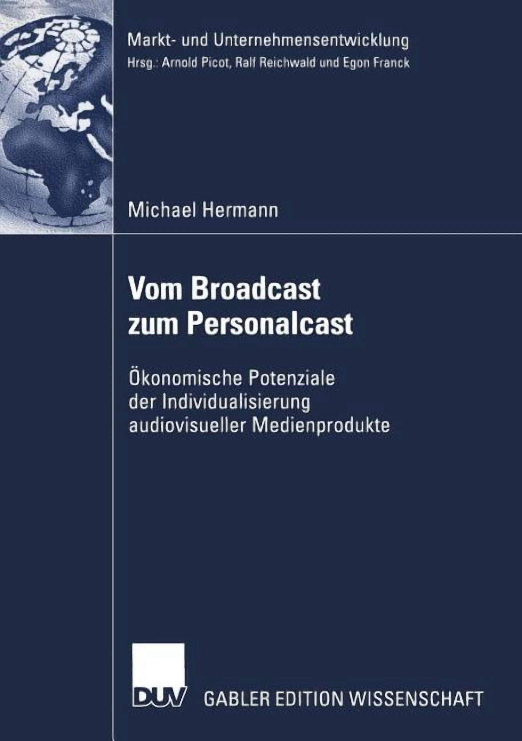 Markt- Und Unternehmensentwicklung Marke Vom Broadcast Zum Personalcast: Ãkonomische Potenziale Der Individualisierung Audiovisueller Medienprodukte, (Paperback)