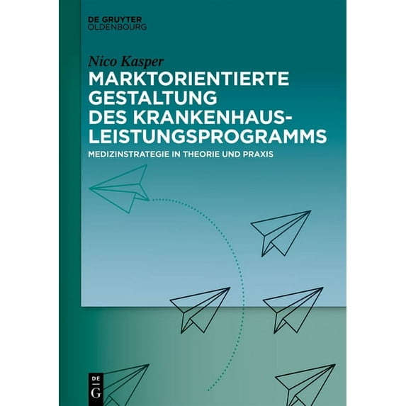 Marktorientierte Gestaltung Des Krankenhausleistungsprogramms: Medizinstrategie in Theorie Und PRAXIS, (Hardcover)