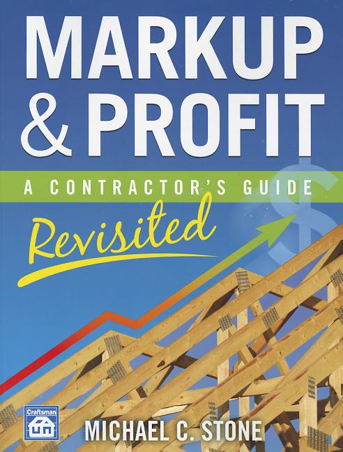 Markup & Profit: A Contractor's Guide, Revisited -- Michael C. Stone - image 1 of 1