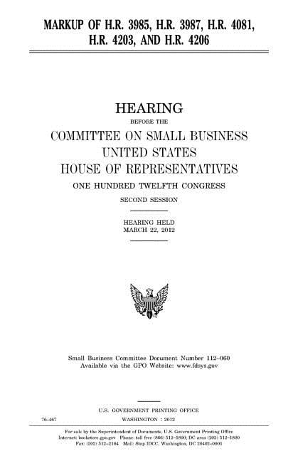 Markup of H.R. 3985, H.R. 3987, H.R. 4081, H.R. 4203, and H.R. 4206 (Paperback)