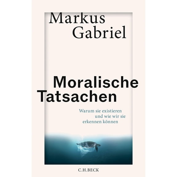 Markus Gabriel Moralische Tatsachen: Warum sie existieren und wie wir sie erkennen (Hardcover)