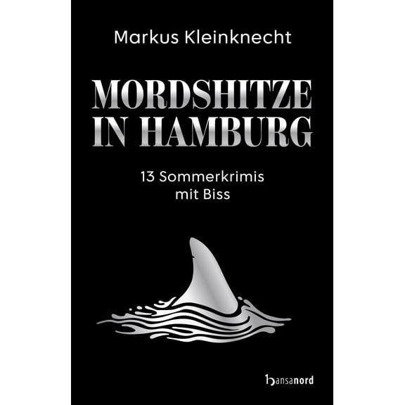 Markus Kleinknecht Mordshitze in Hamburg - 13 Sommerkrimis mit Biss (Paperback)
