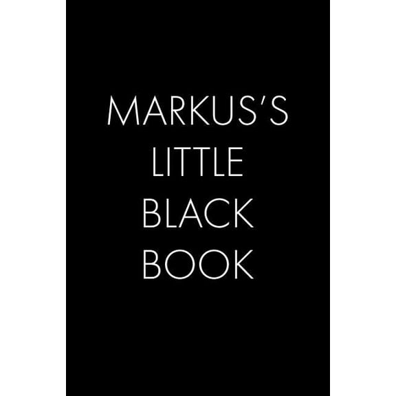 Markus's Little Black Book: The Perfect Dating Companion for a Handsome Man Named Markus. A secret place for names, phon, (Paperback)