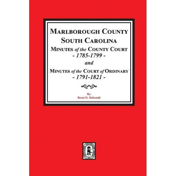 Marlborough County, South Carolina Minutes of the County Court, 1785-1799 and Minutes of the Court of Ordinary, 1791-1821 (Paperback)