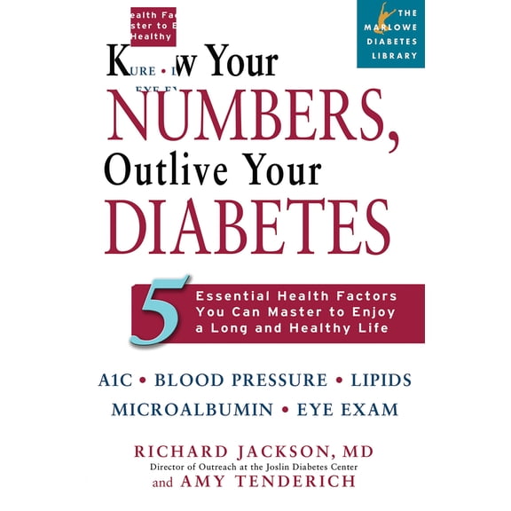 Marlowe Diabetes Library: Know Your Numbers, Outlive Your Diabetes : 5 Essential Health Factors You Can Master to Enjoy a Long and Healthy Life (Paperback)