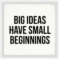 thumbnail image 1 of Marmont Hill Big Ideas Have Small Beginnings Framed Wall Art, 32.00" x 1.50", 1 of 6