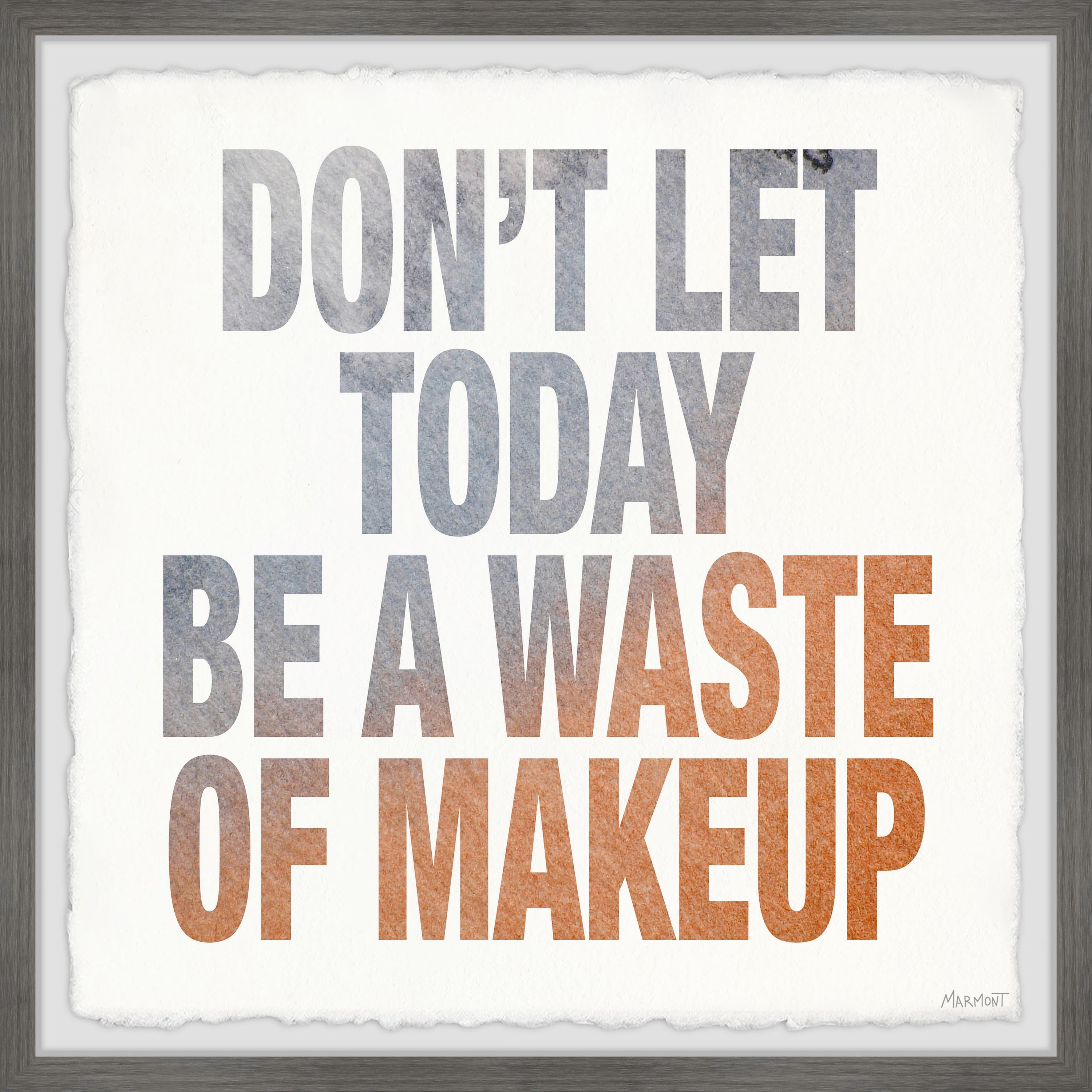 Marmont Hill Don't Let Today Be a Waste of Makeup Framed Wall Art