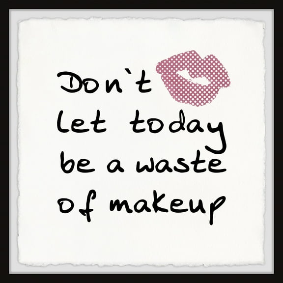 Marmont Hill Don't Let Today Be a Waste of Makeup II Framed Wall Art