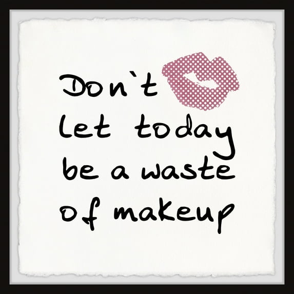 Marmont Hill Don't Let Today Be a Waste of Makeup II Framed Wall Art