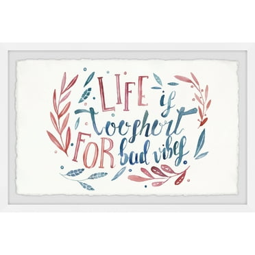 Marmont Hill Life Is Too Short for Bad Vibes Framed Wall Art