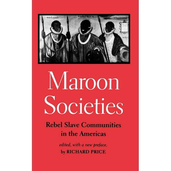 Maroon Societies: Rebel Slave Communities in the Americas, (Paperback)
