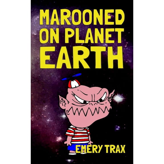 Marooned on Planet Earth: A Wacky Middle School Space Alien Adventure Story, (Paperback)