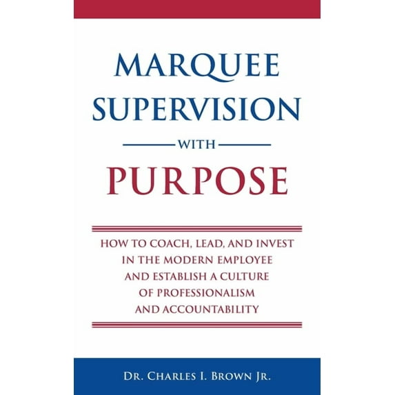 Marquee Supervision with Purpose: How to Coach, Lead, and Invest in the Modern Employee and Establish a Culture of Profe, (Paperback)