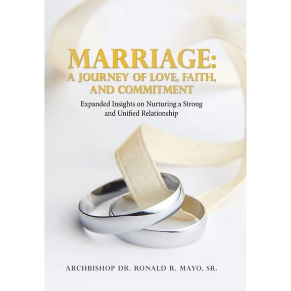 Marriage: A Journey of Love, Faith, and Commitment: Expanded Insights on Nurturing a Strong and Unified Relationship, (Hardcover)