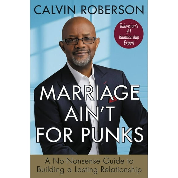 Marriage Ain't for Punks: A No-Nonsense Guide to Building a Lasting Relationship, (Paperback)