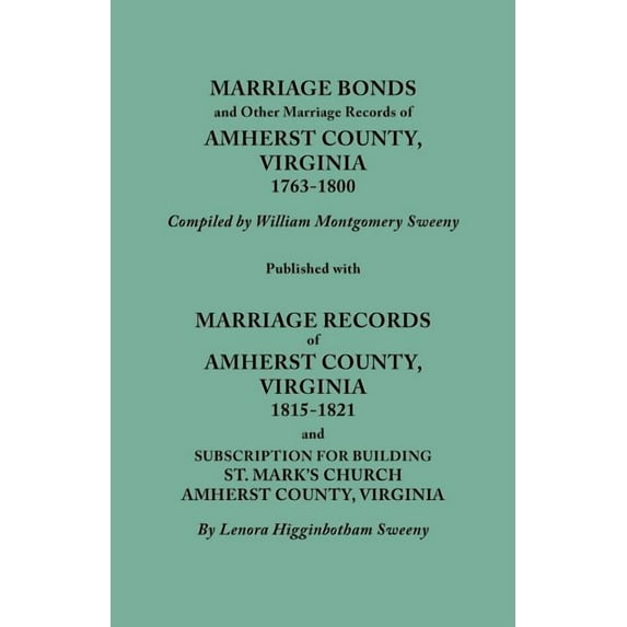 Marriage Bonds and Other Marriage Records of Amherst County, Virginia, 1763-1800. Published with Marriage Records of Amh, (Paperback)