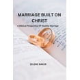 thumbnail image 1 of Marriage Built on Christ: A Biblical Perspective On Healthy Marriage, 1 of 1