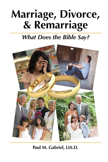 Marriage, Divorce, and Remarriage: : What Does the Bible Say? (Paperback) by Paul M Gabriel
