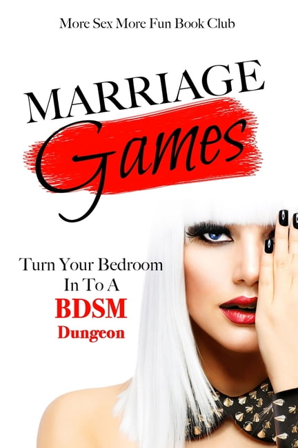 Marriage Games: Turn Your Bedroom Into A BDSM Dungeon (Paperback)