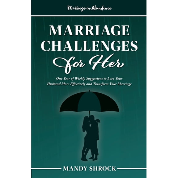 Marriage in Abundance Marriage In Abundance's Marriage Challenges for Her: One Year of Weekly Suggestions to Love Your Husband More Effec, (Paperback)