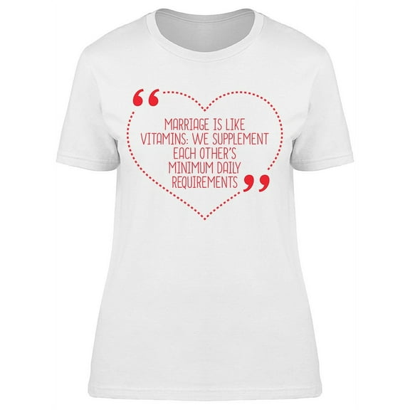 Marriage Is Like Vitamins T-Shirt Women -Image by Shutterstock, Female x-Large