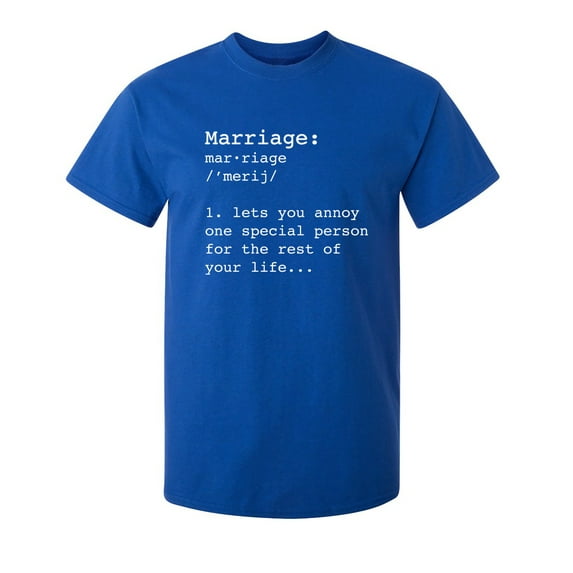 Marriage Lets You Annoy One Special Person Sarcastic Humor Graphic Novelty Funny T Shirt