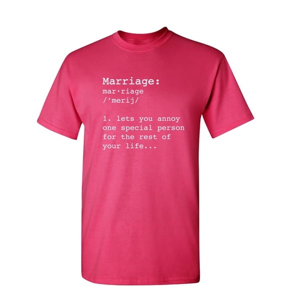 Marriage Lets You Annoy One Special Person Sarcastic Humor Graphic Novelty Funny T Shirt