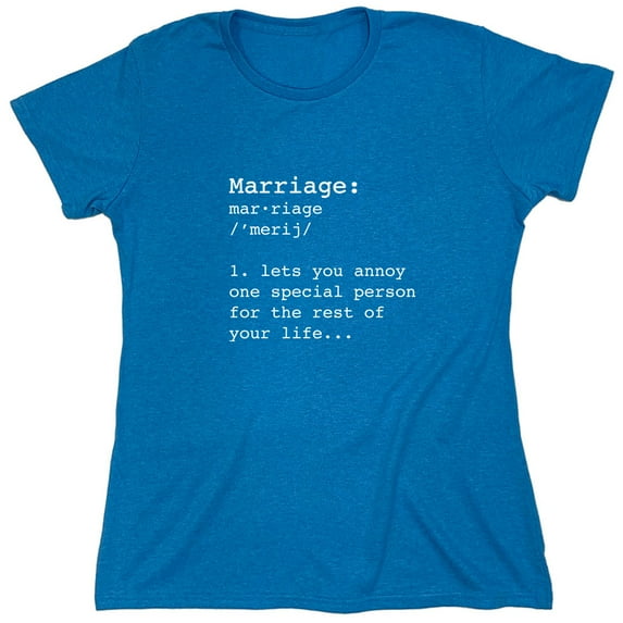 Marriage Lets You Annoy One Special Person Sarcastic Humor Novelty Funny Women's Casual Tees