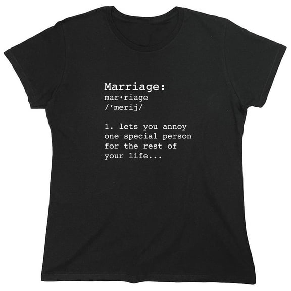 Marriage Lets You Annoy One Special Person Sarcastic Humor Novelty Funny Women's Casual Tees