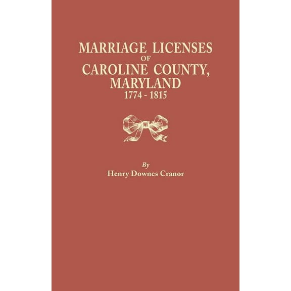 Marriage Licenses of Caroline County, Maryland, 1774-1815, (Paperback)