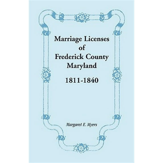 Marriage Licenses of Frederick County, Maryland: 1811-1840