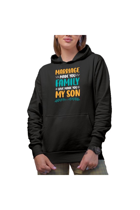 Marriage Made You Family, Love Made You My Son - Sonship Themed, Words a from Parent, Black Hooded Sweatshirt or Hoodie, Medium