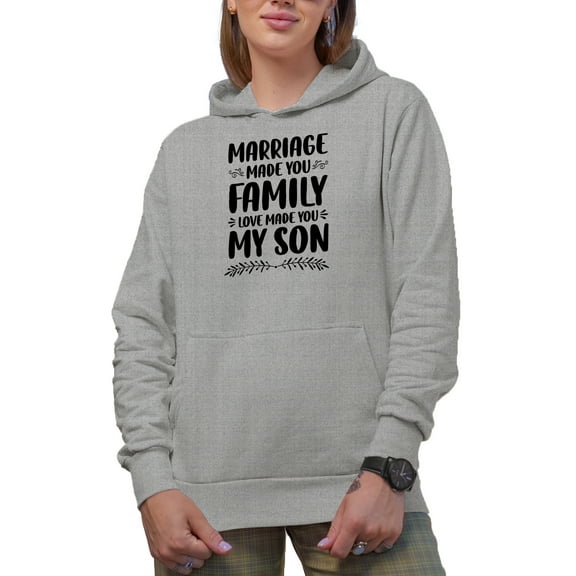 Marriage Made You Family, Love Made You My Son, Sonship Themed, Words a from Parent, Heather Grey Hooded Sweatshirt or Hoodie, XL