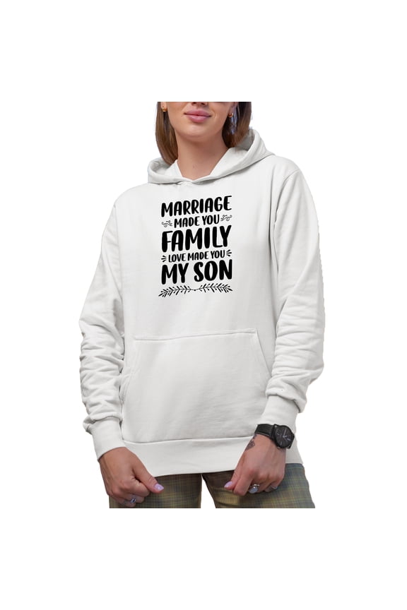 Marriage Made You Family, Love Made You My Son, Sonship Themed, Words a from Parent, White Hooded Sweatshirt or Hoodie, 3XL