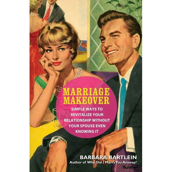 Marriage Makeover: Simple Ways to Revitalize Your Relationship...Without Your Spouse Even Knowing, (Paperback)