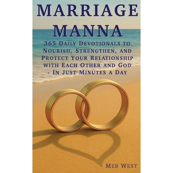 Marriage Manna: 365 Daily Devotionals To Nourish, Strengthen, and Protect Your Relationship with Each Other and God - In, (Paperback)