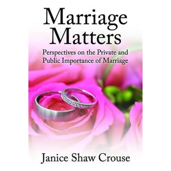 Pre-Owned Marriage Matters: Perspectives on the Private and Public Importance of Marriage (Paperback) 1412863171 9781412863179