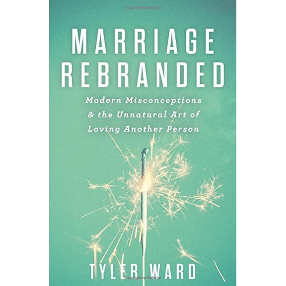 Pre-Owned Marriage Rebranded: Modern Misconceptions & the Unnatural Art of Loving Another Person (Paperback) 0802411835 9780802411839
