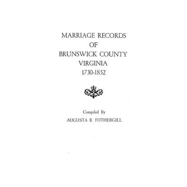 Marriage Records of Brunswick County, Virginia, 1730-1852, (Paperback)