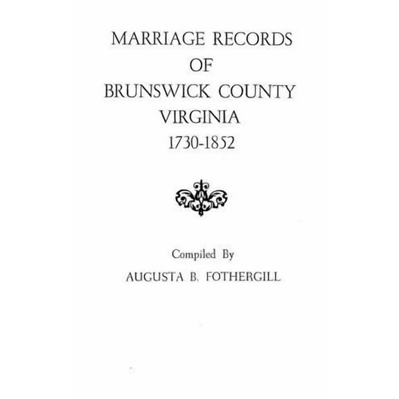 Marriage Records of Brunswick County, Virginia, 1730-1852, (Paperback)