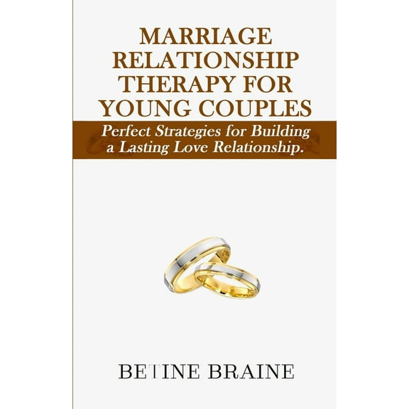Marriage Relationship Therapy: Perfect Strategies for Building a Lasting Love Relationship., (Paperback)
